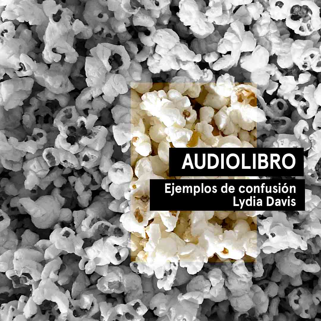 Audiocuento del relato Ejemplos de confusión de Lydia Davis.