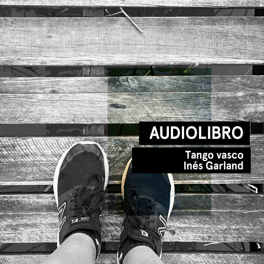 Audiocuento de Tango vasco, relato de Inés Garland.